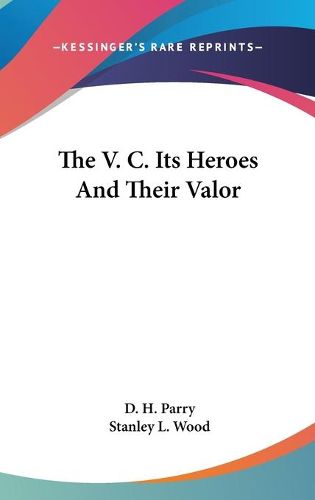 Cover image for The V. C. Its Heroes and Their Valor