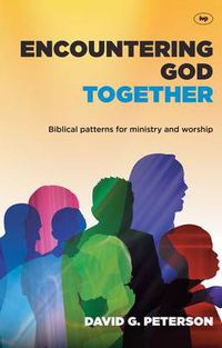 Cover image for Encountering God Together: Biblical Patterns For Ministry And Worship