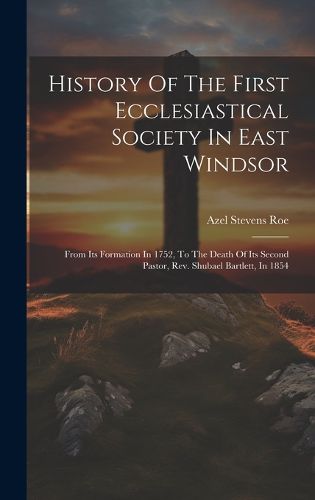 Cover image for History Of The First Ecclesiastical Society In East Windsor