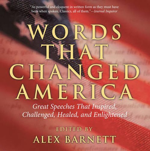 Cover image for Words That Changed America: Great Speeches That Inspired, Challenged, Healed, And Enlightened