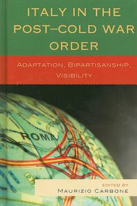 Cover image for Italy in the Post-Cold War Order: Adaptation, Bipartisanship, Visibility