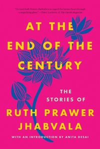 Cover image for At the End of the Century: The Stories of Ruth Prawer Jhabvala