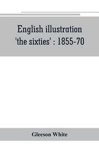 Cover image for English illustration, 'the sixties': 1855-70