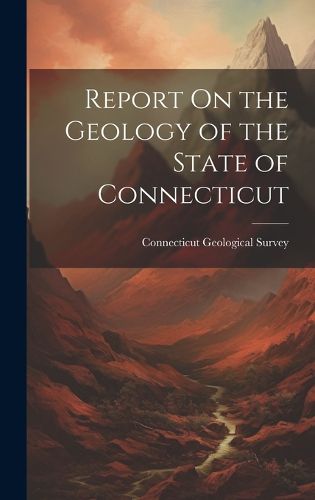 Cover image for Report On the Geology of the State of Connecticut