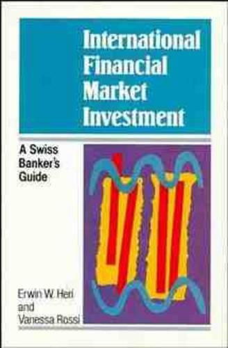 Cover image for International Financial Market Investment: A Swiss Banker's Guide