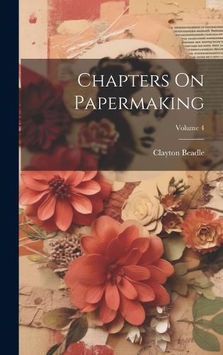 Cover image for Chapters On Papermaking; Volume 4