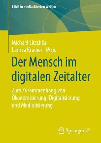 Cover image for Der Mensch Im Digitalen Zeitalter: Zum Zusammenhang Von OEkonomisierung, Digitalisierung Und Mediatisierung
