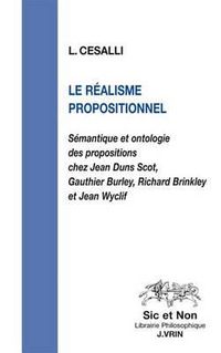 Cover image for Le Realisme Propositionnel: Semantique Et Ontologie Des Propositions Chez Jean Duns Scot, Gauthier Burley, Richard Brinkley Et Jean Wyclif