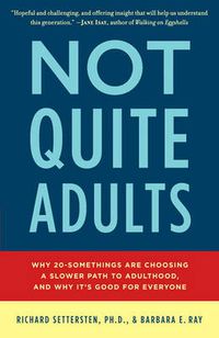 Cover image for Not Quite Adults: Why 20-Somethings Are Choosing a Slower Path to Adulthood, and Why It's Good for Everyone