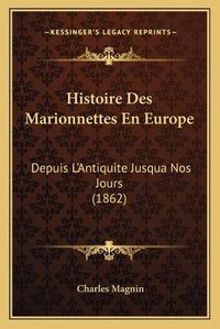 Cover image for Histoire Des Marionnettes En Europe: Depuis L'Antiquite Jusqua Nos Jours (1862)