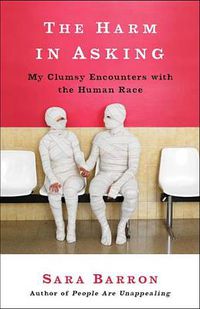 Cover image for The Harm in Asking: My Clumsy Encounters with the Human Race