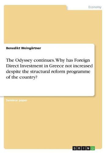 Cover image for The Odyssey Continues. Why Has Foreign Direct Investment in Greece Not Increased Despite the Structural Reform Programme of the Country?