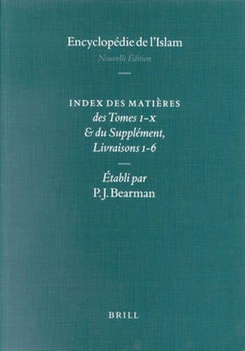 Cover image for Encyclopaedia of Islam - Indices English edition / Encyclopedie de l'Islam - Indices edition Francaise: Index des Matieres des Tomes I-X & du Supplement, Livraisons 1-6