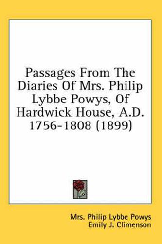 Cover image for Passages from the Diaries of Mrs. Philip Lybbe Powys, of Hardwick House, A.D. 1756-1808 (1899)