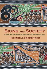 Cover image for Signs and Society: Further Studies in Semiotic Anthropology