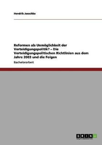 Cover image for Reformen als Unmoeglichkeit der Verteidigungspolitik? - Die Verteidigungspolitischen Richtlinien aus dem Jahre 2003 und die Folgen