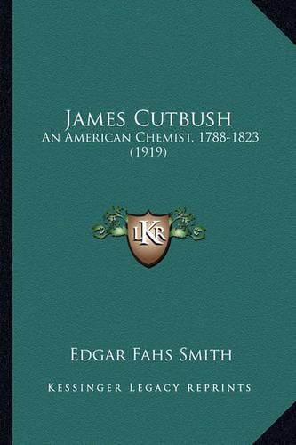 James Cutbush: An American Chemist, 1788-1823 (1919)