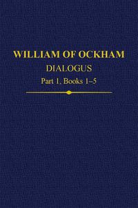 Cover image for William Of Ockham Dialogus Part 1, Books 1-5