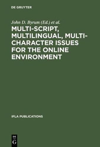 Cover image for Multi-script, Multilingual, Multi-character Issues for the Online Environment: Proceedings of a Workshop Sponsored by the IFLA Section on Cataloguing, Istanbul, Turkey, August 24, 1995