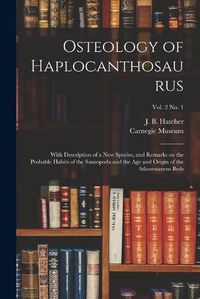 Cover image for Osteology of Haplocanthosaurus: With Description of a New Species, and Remarks on the Probable Habits of the Sauropoda and the Age and Origin of the Atlantosaurus Beds; vol. 2 no. 1