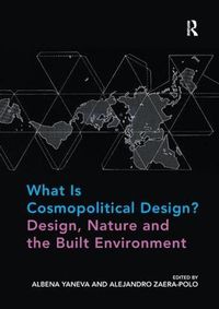 Cover image for What Is Cosmopolitical Design? Design, Nature and the Built Environment