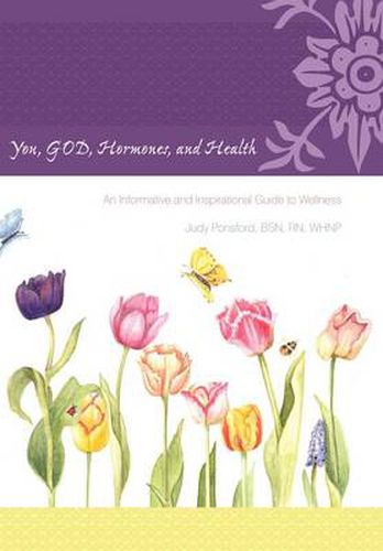 Cover image for You, GOD, Hormones, and Health: An Informative and Inspirational Guide to Wellness