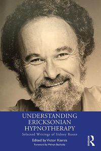 Cover image for Understanding Ericksonian Hypnotherapy: Selected Writings of Sidney Rosen