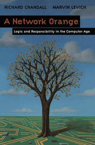 A Network Orange: Logic and Responsibility in the Computer Age