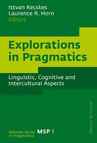 Explorations in Pragmatics: Linguistic, Cognitive and Intercultural Aspects