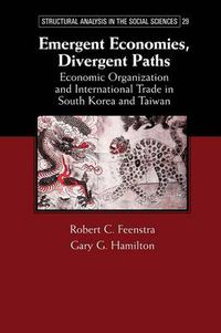 Cover image for Emergent Economies, Divergent Paths: Economic Organization and International Trade in South Korea and Taiwan