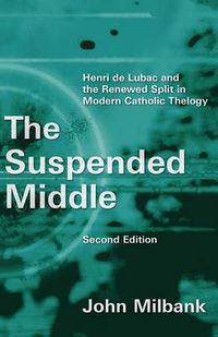 Cover image for Suspended Middle: Henri De Lubac and the Renewed Split in Modern Catholic Theology