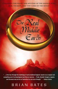 Cover image for The Real Middle Earth: Exploring the Magic and Mystery of the Middle Ages, J.R.R. Tolkien, and the Lord of the Rings