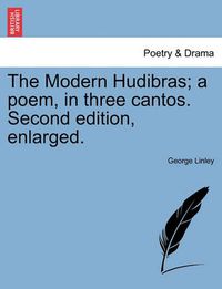 Cover image for The Modern Hudibras; A Poem, in Three Cantos. Second Edition, Enlarged.