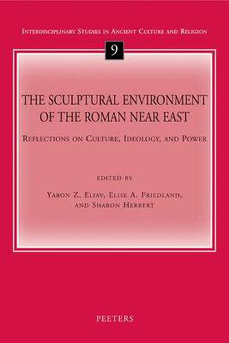Cover image for The Sculptural Environment of the Roman Near East: Reflections on Culture, Ideology, and Power