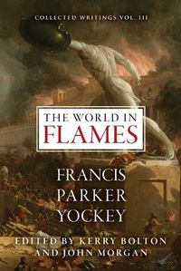 Cover image for The World in Flames: The Shorter Writings of Francis Parker Yockey