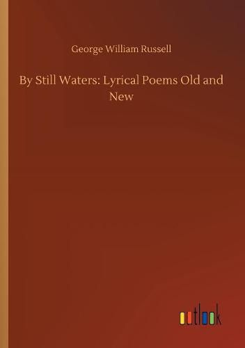 By Still Waters: Lyrical Poems Old and New