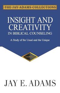 Cover image for Insight and Creativity in Biblical Counseling: A Study of the Usual and the Unique