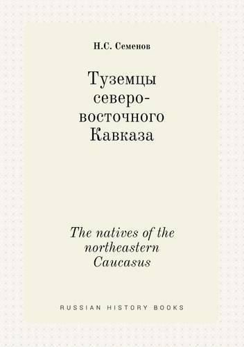 Cover image for The natives of the northeastern Caucasus