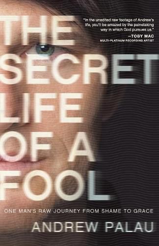 Cover image for THE SECRET LIFE OF A FOOL: One Man's Raw Journey from Shame to Grace