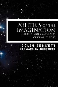Cover image for Politics of the Imagination: The Life, Work and Ideas of Charles Fort