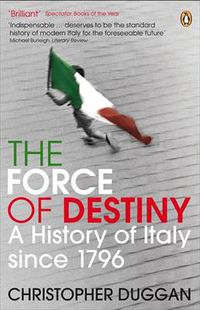 Cover image for The Force of Destiny: A History of Italy Since 1796