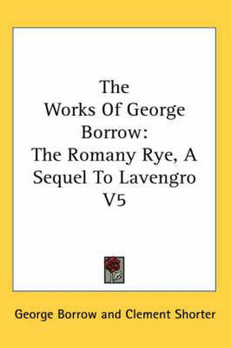 Cover image for The Works of George Borrow: The Romany Rye, a Sequel to Lavengro V5