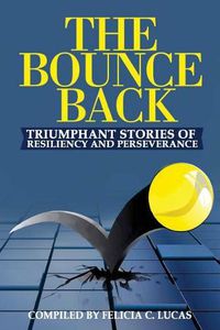 Cover image for The Bounce Back: Triumphant Stories of Resiliency and Perseverance