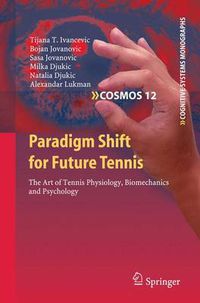 Cover image for Paradigm Shift for Future Tennis: The Art of Tennis Physiology, Biomechanics and Psychology