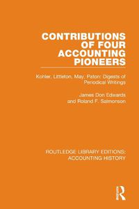 Cover image for Contributions of Four Accounting Pioneers: Kohler, Littleton, May, Paton: Digests of Periodical Writings