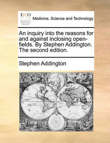 Cover image for An Inquiry Into the Reasons for and Against Inclosing Open-Fields. by Stephen Addington. the Second Edition.