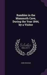 Cover image for Rambles in the Mammoth Cave, During the Year 1844, by a Visitor