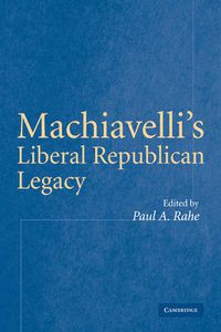 Cover image for Machiavelli's Liberal Republican Legacy