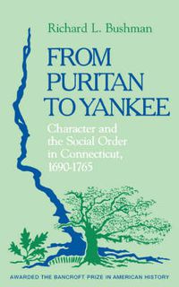 Cover image for From Puritan to Yankee: Character and the Social Order in Connecticut, 1690-1765