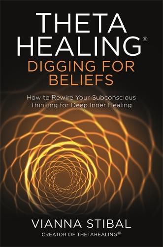 Cover image for ThetaHealing (R): Digging for Beliefs: How to Rewire Your Subconscious Thinking for Deep Inner Healing